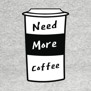 Need More Coffee T-Shirt